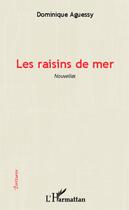 Couverture du livre « Les raisins de mer » de Dominique Aguessy aux éditions Editions L'harmattan