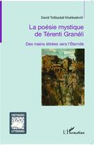 Couverture du livre « La poésie mystique de Térenti Granéli ; des mains étirées vers l'éternité » de David Totibadze-Shalikashvilli aux éditions L'harmattan