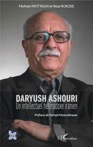 Couverture du livre « Daryush Ashouri ; un intellectuel heterodoxe iranien » de Reza Rokoee et Mohsen Mottaghi aux éditions L'harmattan