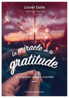 Couverture du livre « Le miracle de la gratitude ; pour goûter une vie nouvelle » de Lionel Dalle aux éditions Emmanuel