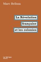 Couverture du livre « La Révolution française et les colonies » de Marc Belissa aux éditions Fabrique