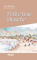 Couverture du livre « Petite baie blanche » de Jean Brouillet aux éditions L'a Part Buissonniere