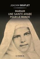 Couverture du livre « Mariam, une sainte de palestine pour le monde » de Joachim Bouflet aux éditions Le Passeur