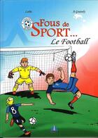 Couverture du livre « Fous de sport... : le football » de Lobe et Axel Graisely aux éditions Prestance