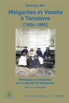 Couverture du livre « Malgaches et Vazaha à Tamatave (1854-1885) : Métissages et médiations sur la côte Est de Madagascar » de Dominique Bois aux éditions Hemispheres