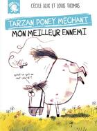 Couverture du livre « Tarzan, poney méchant ; mon meilleur ennemi » de Cecile Alix et Louis Thomas aux éditions Poulpe Fictions