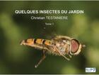 Couverture du livre « Quelques insectes du jardin Tome 1 » de Christian Testaniere aux éditions Nombre 7