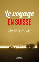 Couverture du livre « Le voyage en Suisse » de Chantal Failler aux éditions Editions Maia