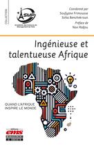 Couverture du livre « Ingénieuse et talentueuse Afrique : Quand l'Afrique inspire le monde » de Soufyane Frimousse et Collectif et Soha Benchekroun aux éditions Ems