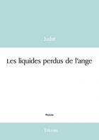 Couverture du livre « Les liquides perdus de l'ange » de Judat aux éditions Edilivre