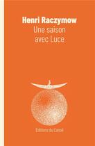 Couverture du livre « Une saison avec Luce » de Henri Raczymow aux éditions Editions Du Canoe