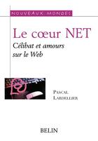 Couverture du livre « Le coeur net - celibat et amours sur le web » de Pascal Lardellier aux éditions Belin