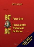 Couverture du livre « Paras-colo, 1947 ; parachutistes d'infanterie de marine, 2007 » de Pierre Dufour aux éditions Lavauzelle