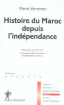 Couverture du livre « Histoire Du Maroc Depuis L'Independance » de Pierre Vermeren aux éditions La Decouverte