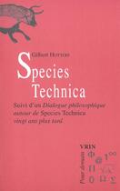 Couverture du livre « Species technica. - suivi d'un dialogue philosophique autour de species technica vingt ans plus tard » de Gilbert Hottois aux éditions Vrin