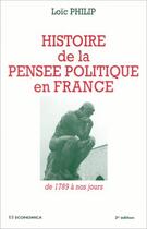 Couverture du livre « HISTOIRE DE LA PENSEE POLITIQUE EN FRANCE DE 1789 A NOS JOURS » de Philip/Louc aux éditions Economica