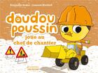 Couverture du livre « Doudou Poussin joue au chef de chantier » de Laurent Richard et Benjamin Leduc aux éditions La Martiniere Jeunesse