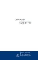 Couverture du livre « Suite et fin » de Jean Faust aux éditions Editions Le Manuscrit