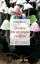 Couverture du livre « Le coeur est un noyau candide » de Lydia Millet aux éditions Cherche Midi