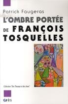 Couverture du livre « L'ombre portée de françois tosquelles » de Patrick Faugeras aux éditions Eres