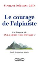 Couverture du livre « Le courage de l'alpiniste » de Spencer Johnson aux éditions Michel Lafon
