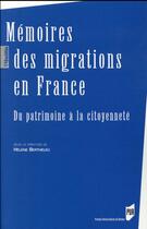 Couverture du livre « Mémoires des migrations en France ; du patrimoine à la citoyenneté » de Collectif et Hélène Bertheleu aux éditions Pu De Rennes