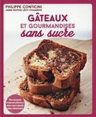 Couverture du livre « Gâteaux et gourmandises sans sucre » de Philippe Conticini aux éditions First