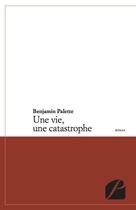 Couverture du livre « Une vie, une catastrophe » de Benjamin Palette aux éditions Editions Du Panthéon