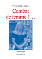 Couverture du livre « Combat De Femme ! ... » de Crebessegue aux éditions Benevent