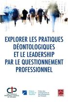 Couverture du livre « Explorer les pratiques déontologiques et le leadership par le questionnement professionnel » de Deirdre Smith aux éditions Presses De L'universite De Laval