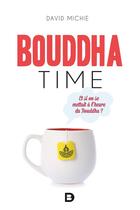 Couverture du livre « Bouddha time ; et si on se mettait à l'heure du Bouddha ? » de David Michie aux éditions De Boeck Superieur