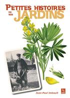 Couverture du livre « Petites histoires de nos jardins » de Jean-Paul Imbault aux éditions Editions Sutton
