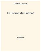 Couverture du livre « La reine du Sabbat » de Gaston Leroux aux éditions Bibebook