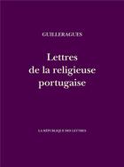 Couverture du livre « Lettres de la religieuse portugaise » de Guilleragues G D. aux éditions La Republique Des Lettres