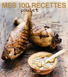 Couverture du livre « Mes 100 recettes de poulet » de Lucas/Rozenbaum/Schw aux éditions La Martiniere