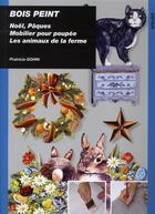 Couverture du livre « Bois peint, paques, noel, mobilier pour poupees, animaux de » de Patricia Gohin aux éditions Ulisse