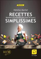 Couverture du livre « Recettes simplissimes, recettes gourmandes pour tous les jours » de Heloise Martel aux éditions Editions De La Loupe