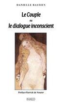 Couverture du livre « Couple ou le dialogue inconscient (le) » de Danielle Bastien aux éditions Imago