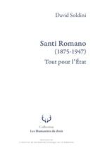 Couverture du livre « Santi Romano (1875-1947) : Tout pour l'État » de David Soldini aux éditions Irjs