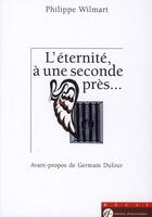 Couverture du livre « L'éternité, à une seconde près » de Philippe Wilmart aux éditions Franciscaines