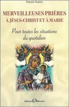 Couverture du livre « Merveilleuses prières à Jésus-Christ et à Marie ; pour toutes les situations du quotidien » de Patrick Guerin aux éditions Bussiere