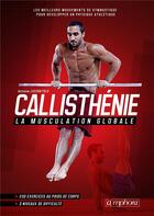 Couverture du livre « Callisthénie ; la musculation globale ; les meilleurs mouvements de gymnastique pour dévelloper un physique athlétique » de Antoine Locuratolo aux éditions Amphora