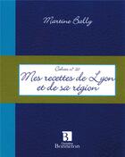 Couverture du livre « Cahier t.20 ; mes recettes de Lyon et de sa région » de Bally M. aux éditions Bonneton