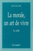 Couverture du livre « La morale, un art de vivre » de Lorda Jean-Lou aux éditions Le Laurier