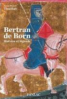 Couverture du livre « Bertran de Born ; histoire et légende » de Jean-Pierre Thuillat aux éditions Pierre Fanlac