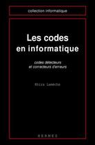 Couverture du livre « Les codes en informatique codes detecteurs et correcteurs d'erreurs coll informatique » de Lameche aux éditions Hermes Science Publications