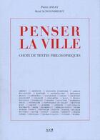 Couverture du livre « Penser la ville - choix de textes philosophiques » de Schoonbrodt/Ansay aux éditions Aam - Archives D'architecture Moderne