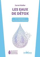 Couverture du livre « Les eaux de détox ; de l'hydratation à la cure naturopathique » de Daniel Kieffer aux éditions Jouvence