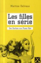 Couverture du livre « Les filles en série ; des Barbies aux Pussy Riot » de Martine Delvaux aux éditions Remue Menage