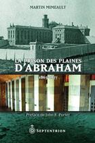 Couverture du livre « La prison des plaines d'Abraham ; 1863-1877 » de Martin Mimeault aux éditions Pu Du Septentrion